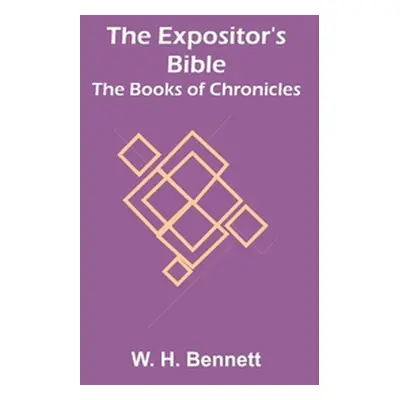 "The Expositor's Bible: The Books of Chronicles" - "" ("H. Bennett W.")