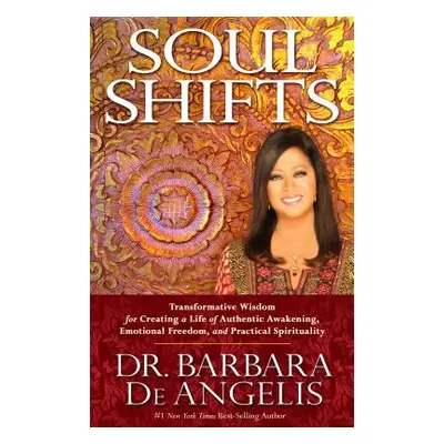 "Soul Shifts: Transformative Wisdom for Creating a Life of Authentic Awakening, Emotional Freedo