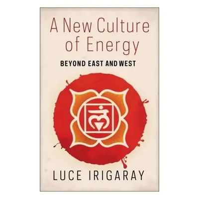 "A New Culture of Energy: Beyond East and West" - "" ("Irigaray Luce")