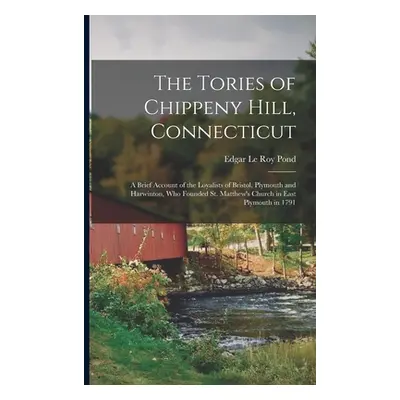 "The Tories of Chippeny Hill, Connecticut; a Brief Account of the Loyalists of Bristol, Plymouth