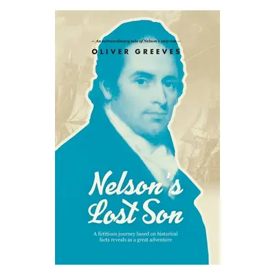 "Nelson's Lost Son: A fictitious journey based on historical fact reveals as a great adventure" 