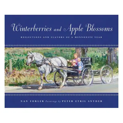 "Winterberries & Apple Blossoms: Reflections and Flavors of a Mennonite Year" - "" ("Forler Nan"