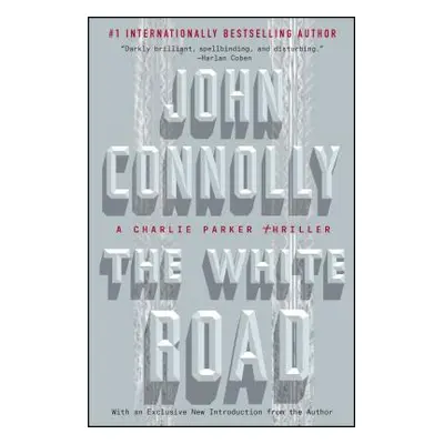 "The White Road, 4: A Charlie Parker Thriller" - "" ("Connolly John")