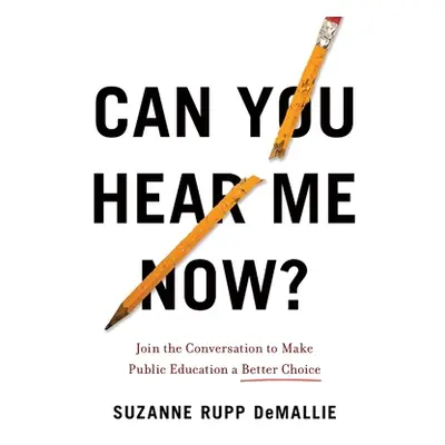 "Can You Hear Me Now?: Join the Conversation to Make Public Education a Better Choice" - "" ("De