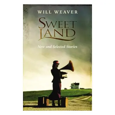 "Sweet Land: New and Selected Stories" - "" ("Weaver Will")