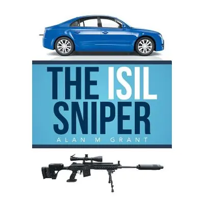 "The Isil Sniper" - "" ("Grant Alan M.")