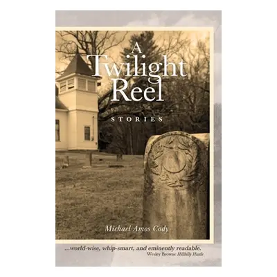 "A Twilight Reel: Stories" - "" ("Cody Michael Amos")