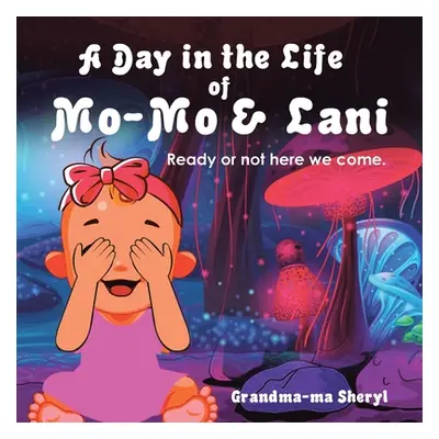 "A Day in the Life of Mo-Mo & Lani: Ready or Not Here We Come." - "" ("Grandma-Ma Sheryl")