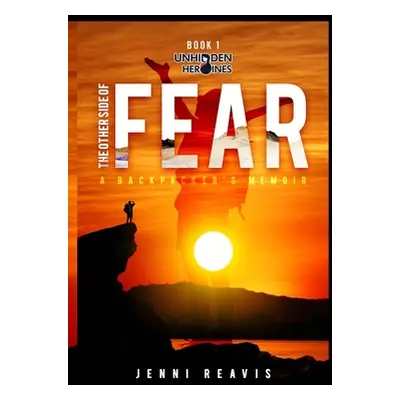 "The Other Side of Fear: A Backpacker's Memoir" - "" ("Reavis Jenni")