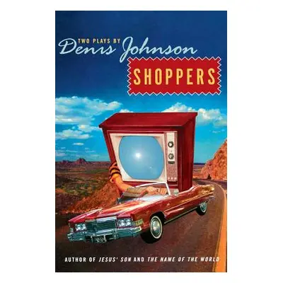 "Shoppers: Two Plays by Denis Johnson" - "" ("Johnson Denis")