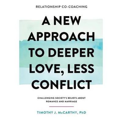 "Relationship Co-Coaching: A New Approach to Deeper Love, Less Conflict! Challenging Society's B