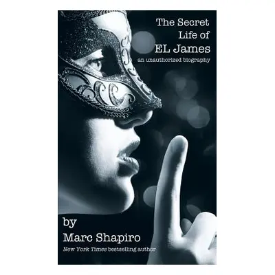 "The Secret Life of El James, the Unauthorized Biography" - "" ("Shapiro Marc")