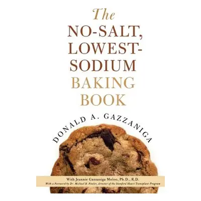 "The No-Salt, Lowest-Sodium Baking Book" - "" ("Gazzaniga Donald a.")