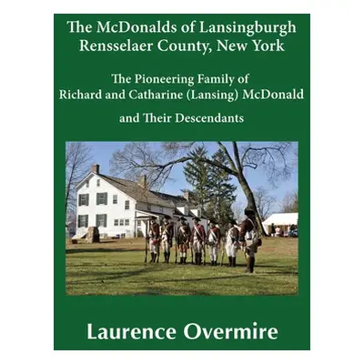 "The McDonalds of Lansingburgh, Rensselaer County, New York: The Pioneering Family of Richard an