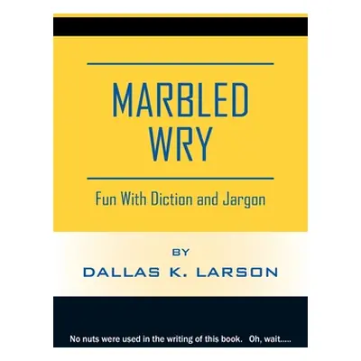 "Marbled Wry: Fun With Diction and Jargon" - "" ("Larson Dallas K.")