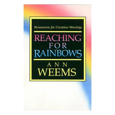 "Reaching for Rainbows: Resources for Creative Worship" - "" ("Weems Ann")