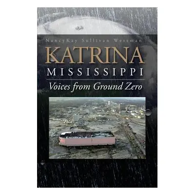 Katrina, Mississippi: Voices from Ground Zero (Wessman Nancykay Sullivan)