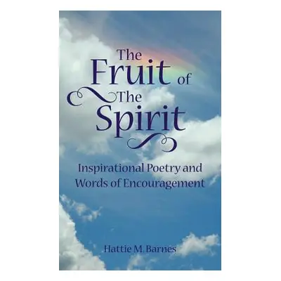 "The Fruit of the Spirit: Inspirational Poetry and Words of Encouragement" - "" ("Barnes Hattie 