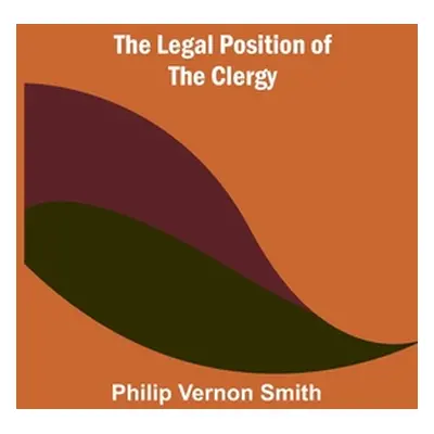 "The Legal Position of the Clergy" - "" ("Vernon Smith Philip")