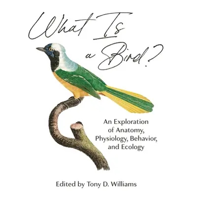 "What Is a Bird?: An Exploration of Anatomy, Physiology, Behavior, and Ecology" - "" ("Williams 