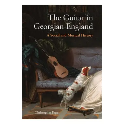 "The Guitar in Georgian England: A Social and Musical History" - "" ("Page Christopher")