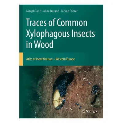 "Traces of Common Xylophagous Insects in Wood: Atlas of Identification - Western Europe" - "" ("