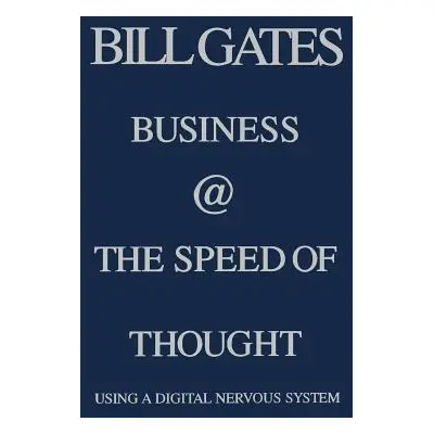 "Business @ the Speed of Thought: Using a Digital Nervous System" - "" ("Gates Bill Etc")