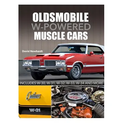 "Oldsmobile W-Powered Muscle Cars: Includes W-30, W-31, W-32, W-33, W-34 and More" - "" ("Newhar