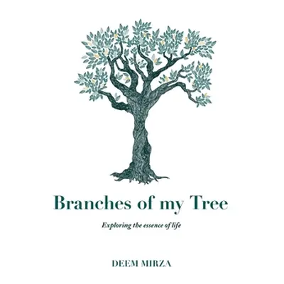 "Branches of my Tree: Exploring the essence of life" - "" ("Mirza Deem")