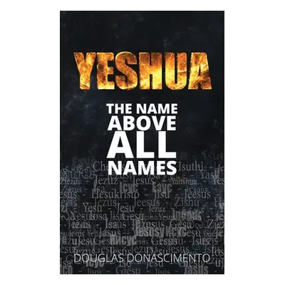 "Yeshua: The Name Above All Names" - "" ("Donascimento Douglas")