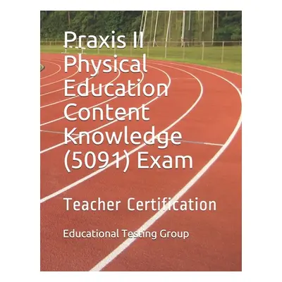 "Praxis II Physical Education Content Knowledge (5091) Exam: Teacher Certification" - "" ("Group