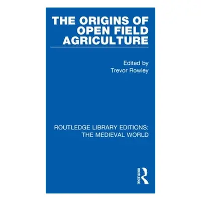 "The Origins of Open Field Agriculture" - "" ("Rowley Trevor")