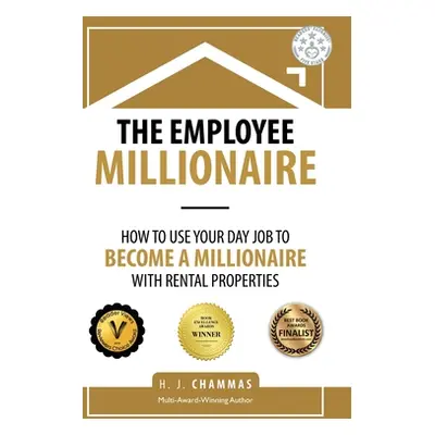 "The Employee Millionaire: How to Use Your Day Job to Become a Millionaire with Rental Propertie