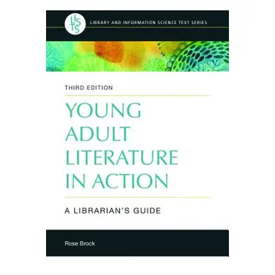 "Young Adult Literature in Action: A Librarian's Guide" - "" ("Brock Rose")