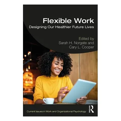 "Flexible Work: Designing our Healthier Future Lives" - "" ("Norgate Sarah H.")