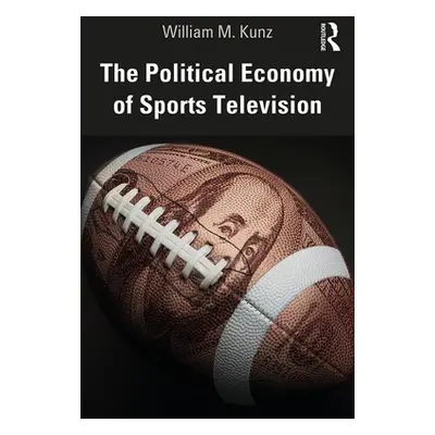 "The Political Economy of Sports Television" - "" ("Kunz William M.")