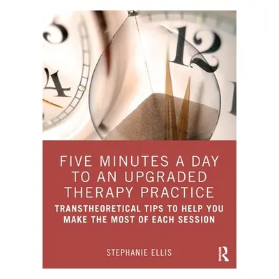 "Five Minutes a Day to an Upgraded Therapy Practice: Transtheoretical Tips to Help You Make the 