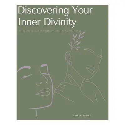 "Discovering Your Inner Divinity: Stories, Affirmations & Writing Prompts for Self-Confidence & 