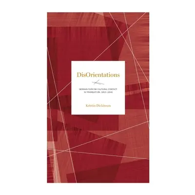 "Disorientations: German-Turkish Cultural Contact in Translation, 1811-1946" - "" ("Dickinson Kr