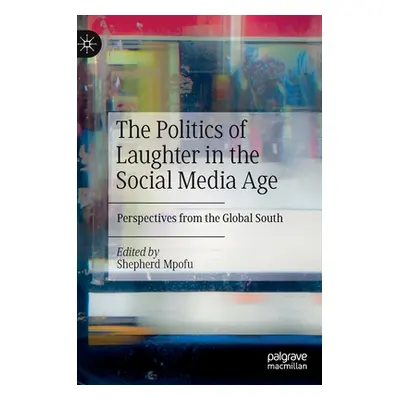 "The Politics of Laughter in the Social Media Age: Perspectives from the Global South" - "" ("Mp