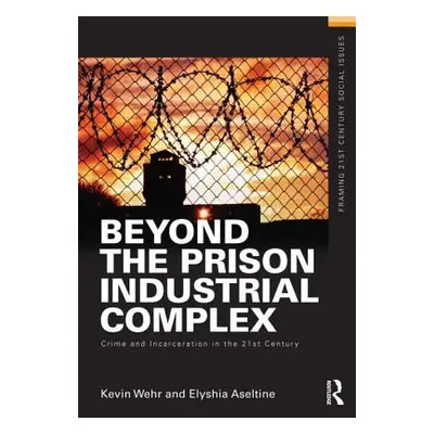 "Beyond the Prison Industrial Complex: Crime and Incarceration in the 21st Century" - "" ("Wehr 