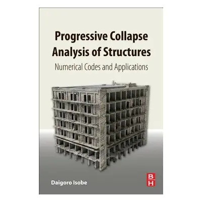 "Progressive Collapse Analysis of Structures: Numerical Codes and Applications" - "" ("Isobe Dai