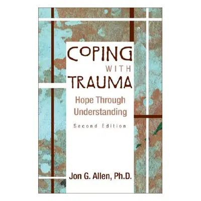 "Coping with Trauma: Hope Through Understanding" - "" ("Allen Jon G.")