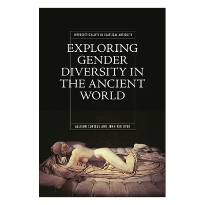 "Exploring Gender Diversity in the Ancient World" - "" ("Surtees Allison")