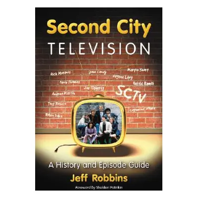 "Second City Television: A History and Episode Guide" - "" ("Robbins Jeff")