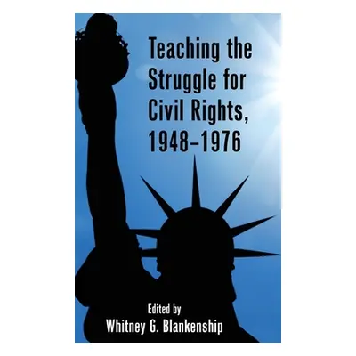 "Teaching the Struggle for Civil Rights, 1948-1976" - "" ("Alexander Erik")