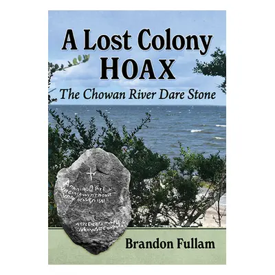 "A Lost Colony Hoax: The Chowan River Dare Stone" - "" ("Fullam Brandon")