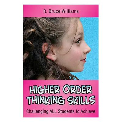 "Higher Order Thinking Skills: Challenging All Students to Achieve" - "" ("Williams R. Bruce")