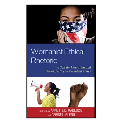 "Womanist Ethical Rhetoric: A Call for Liberation and Social Justice in Turbulent Times" - "" ("