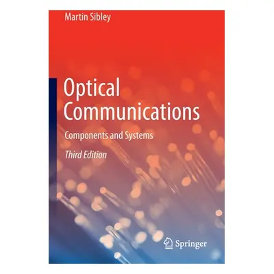 "Optical Communications: Components and Systems" - "" ("Sibley Martin")